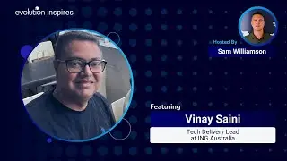 AU Evo Inspires #96 - Vinay Saini, Tech Delivery Lead at ING Australia