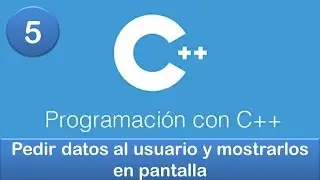 5. Programación en C++ || Ejercicio - Pedir datos al usuario y mostrarlos en pantalla