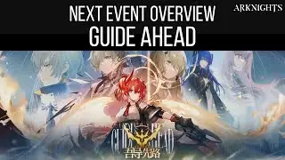 NEXT EVENT OVERVIEW, Guide Ahead | Arknights