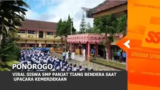 PONOROGO - Viral Siswa SMP Panjat Tiang Bendera Saat Upacara Kemerdekaan