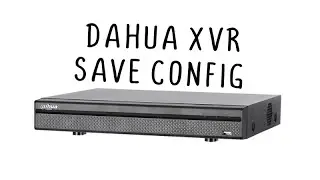 DAHUA XVR Save Configuration to a file