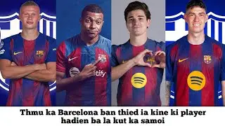Dei kine pynban 😱 kiba ka Barcelona ka thmu ban thied 
