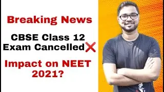 Breaking News- CBSE Class 12 Board exam Cancelled | Impact on NEET 2021| Latest Information