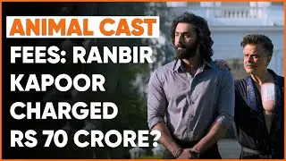 Animal Cast Fees: Ranbir Kapoor Charged Rs 70 Crore? 🤩