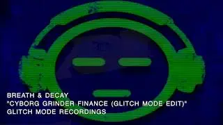 Breath & Decay - Cyborg Grinder Finance [Glitch Mode Edit]