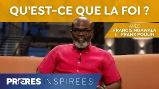 Qu'est-ce que la foi ? - Prières inspirées - Francis Ngawala