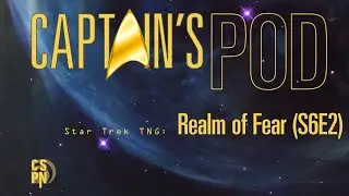 Captain's Pod - Star Trek TNG: Realm of Fear (S6E2)