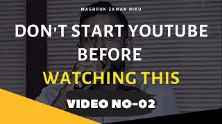 Youtube Marketing Bangla | DON'T START YOUTUBE BEFORE WATCHING THIS! | |Mashruk  Zaman Riku