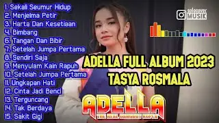 FULL ALBUM ADELLA TERBARU 2023 | TASYA ROSMALA FULL ALBUM |  ADELLA FULL ALBUM 2023