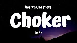 Twenty One Pilots  - Choker (Lyrics)