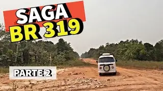 BR 319 MANAUS X PORTO VELHO (Saga Completa 4° Temp. Parte 2)