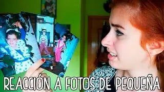 REACCIÓN A FOTOS DE CUANDO ERA PEQUEÑA