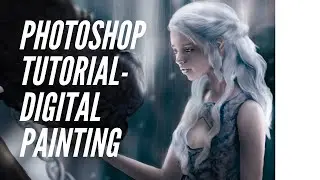 Photoshop Tutorial: Digital Painting - Daenerys Targaryen/ Game of Thrones