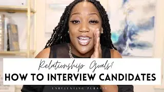 RELATIONSHIP GOALS: HOW TO INTERVIEW CANDIDATES