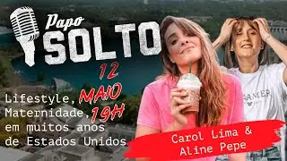Carol Lima & Aline Pepe - Lifestyle, Maternidade, em muitos anos de Estados Unidos - PAPO SOLTO #15