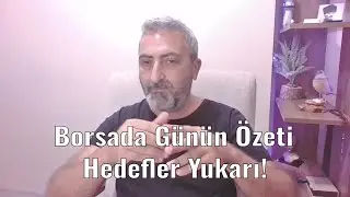 Borsada Günün Özeti Hedefler Yukarı Yan Tahtalarda ve Halka Arzlarda Yükseliş 