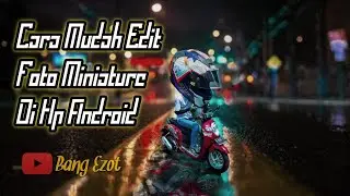 Tutorial Edit Foto Miniature Motor di Hp Android | Pixellab