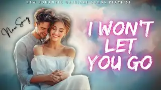 💕💕 𝐈 𝐖𝐨𝐧'𝐭 𝐋𝐞𝐭 𝐘𝐨𝐮 𝐆𝐨 (𝐋𝐲𝐫𝐢𝐜𝐚𝐥 𝐕𝐢𝐝𝐞𝐨) | 𝐏𝐨𝐩 𝐋𝐨𝐯𝐞 𝐒𝐨𝐧𝐠 | 𝐄𝐦𝐨𝐭𝐢𝐨𝐧𝐚𝐥 𝐁𝐚𝐥𝐥𝐚𝐝 | 𝐌𝐞𝐥𝐨𝐝𝐲 𝐌𝐨𝐬𝐚𝐢𝐜