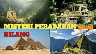 MISTERI PERADABAN YANG HILANG