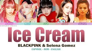 BLACKPINK & Selena Gomez –Ice Cream | Lyrics: Español - Rom - English