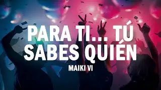 Para Ti... Tú Sabes Quién - Maiki Vi | (LETRA)