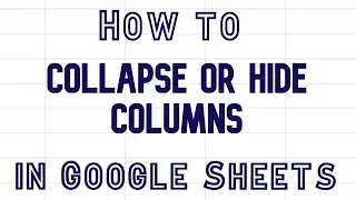 How to Collapse or Hide Columns in Google Sheets video 