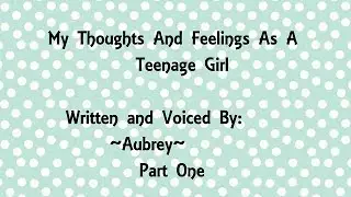 My Thoughts and Feelings as a Teenage Girl