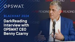#AI, #Cybersecurity  & Prevention - BlackHat 2024 DarkReading Interviews OPSWAT CEO Benny Czarny