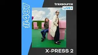 Traxsource LIVE! 487 with X-Press 2
