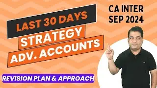 Last 30 Days Strategy & Revision Plan ! CA Inter Advanced Accounting ! CA Inter Sep 2024 #cainter