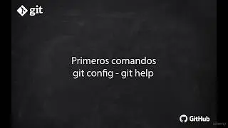 Git+GitHub: Primeros comandos git config git help