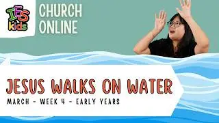 March 21 & 22 | Jesus Walks on Water | Early Years