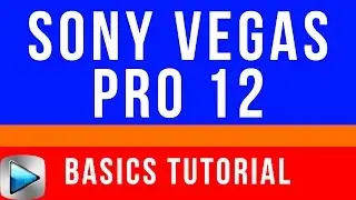 Sony Vegas Pro 12 Basics Tutorial