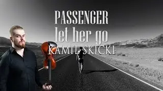 Passenger - Let Her Go (Kamil Skicki, Violin Cover)