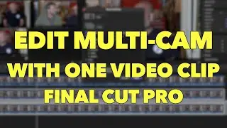EDIT MULTI-CAM WITH ONE VIDEO CLIP | Final Cut Pro