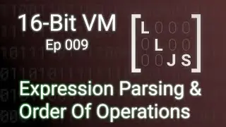 Parsing Nested Expressions and Disambiguating The Order Of Operations (16-Bit VM in JavaScript 009)