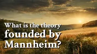 What is the theory founded by Mannheim? | Philosophy