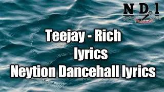 Teejay - Rich (lyrics) [Neytion Dancehall lyrics]