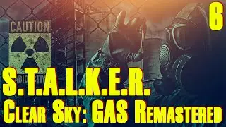 ЗБТ ☢ S.T.A.L.K.E.R. Clear Sky ☢ GAS Remastered #6 Всё новое, это хорошо забытое старое!