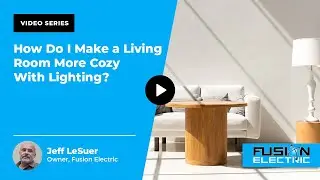 How Do I Make a Living Room More Cozy With Lighting? | Fusion Electric
