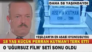 HÜSEYİN KUTMAN; Yeşilçam'ın Asabi Huysuz Emektarıydı... FATMA GİRİK'İN 'UĞURSUZ' FİLMİ SONU OLDU...