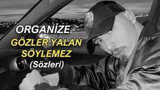 Organize - Gözler Yalan Söylemez (Sözleri)