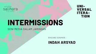 Bincang Seniman: Indah Arsyad | Universal Iteration: Intermissions