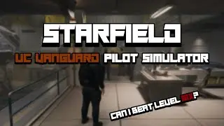 Starfield - UC Vanguard Pilot Simulator! (BEAT LVL 6!)
