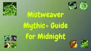 Mistweaver Guide For Mythic+ | For Midnight