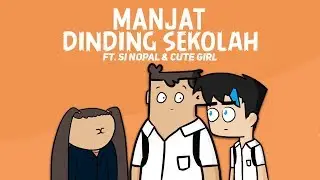 Manjat Dinding Sekolah ft. Si Nopal & Cute Girl