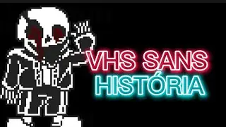 HISTÓRIA DO VHS SANS