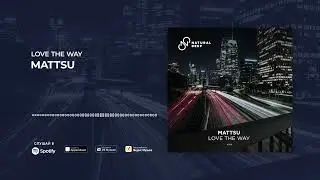 Mattsu - Love The Way [Natural Deep]