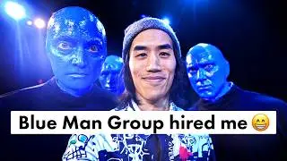 I got to write for Blue Man Group