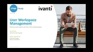 Webinar | Ivanti User Workspace Management - Secure and Optimize the Citrix Workspace
